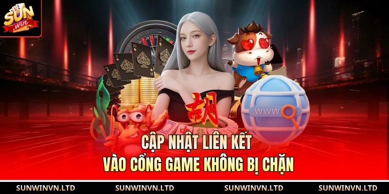 Cập nhật liên kết vào cổng game không bị chặn