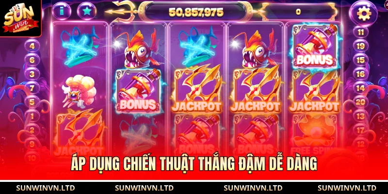 Áp dụng chiến thuật thắng đậm dễ dàng