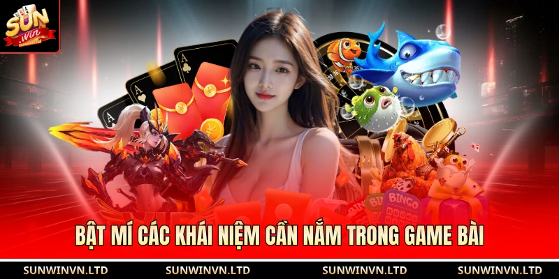 Bật mí các khái niệm cần nắm trong game bài