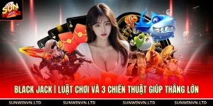 Black Jack | Luật Chơi Và 3 Chiến Thuật Giúp Thắng Lớn