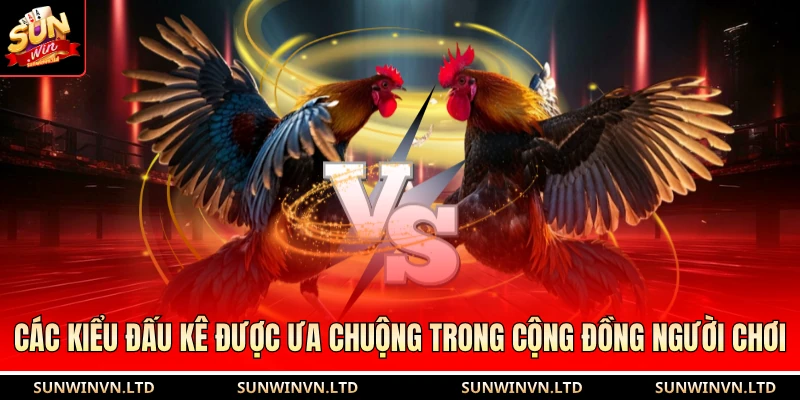 Các kiểu đấu kê được ưa chuộng trong cộng đồng người chơi