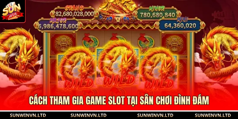 Cách tham gia game slot tại sân chơi đình đám