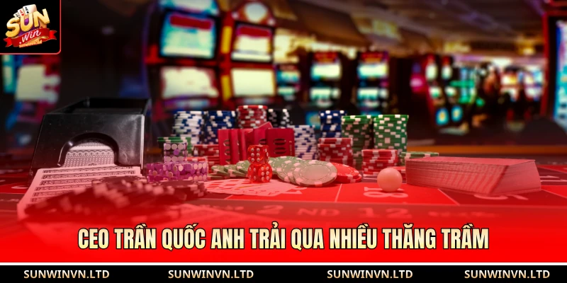 CEO Trần Quốc Anh trải qua nhiều thăng trầm