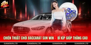 Chiến Thuật Chơi Baccarat SUN WIN - Bí Kíp Giúp Thắng Cao