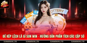 Đề Kép Lệch Là Gì SUN WIN - Hướng Dẫn Phân Tích Các Cặp Số