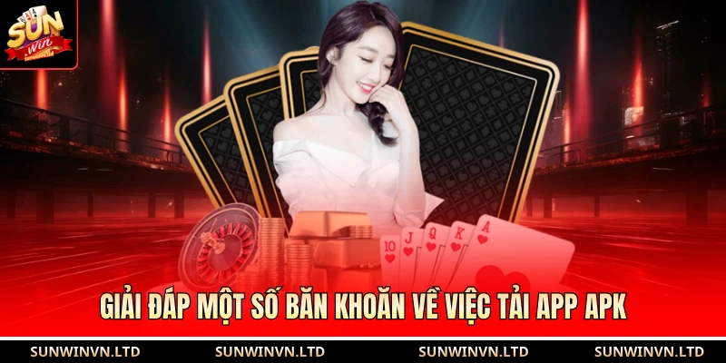 Giải đáp một số băn khoăn về việc tải app APK