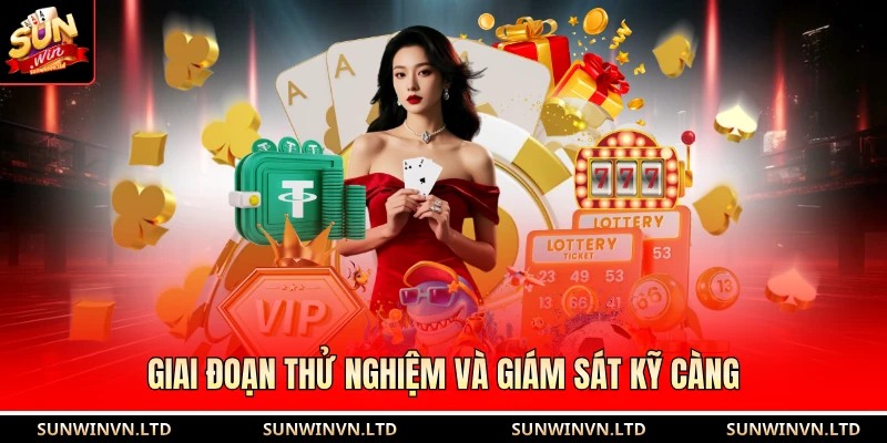 Giai đoạn thử nghiệm và giám sát kỹ càng