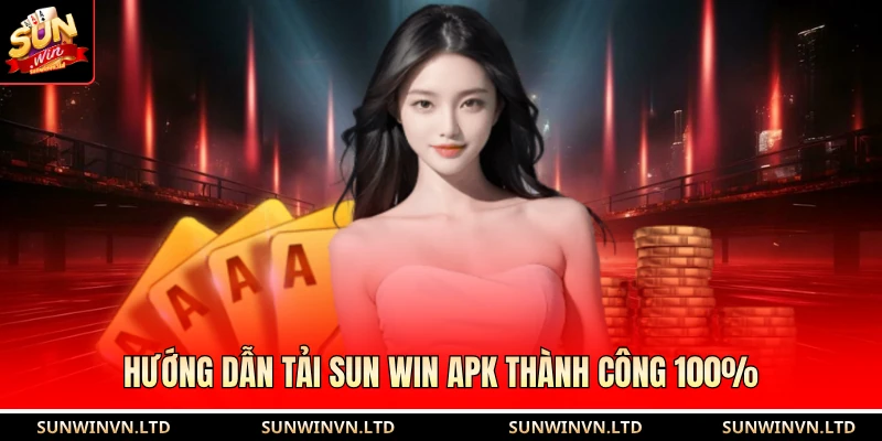 Hướng dẫn tải SUN WIN APK thành công 100% 