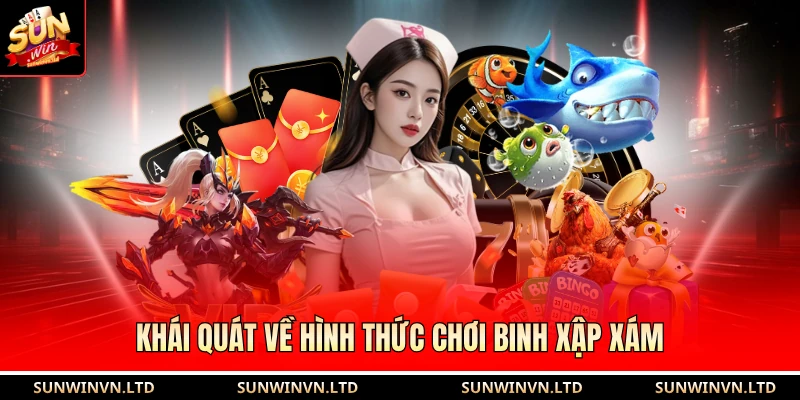 Khái quát về hình thức chơi binh xập xám