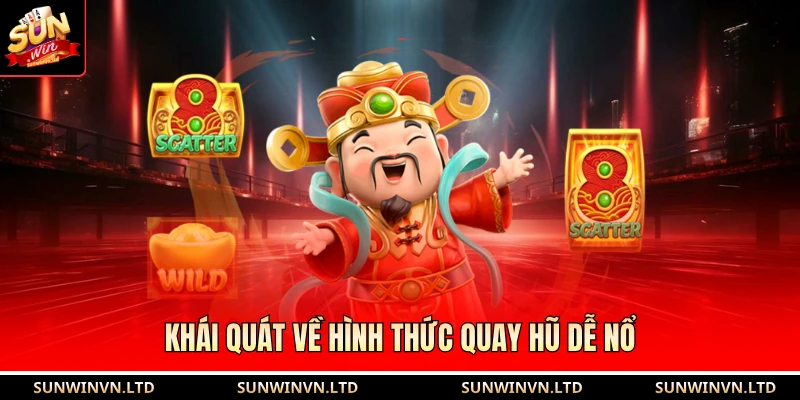 Khái quát về hình thức quay hũ dễ nổ 