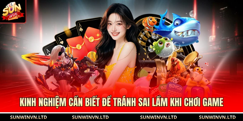 Kinh nghiệm cần biết để tránh sai lầm khi chơi game