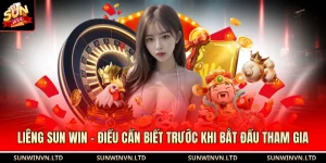 Liêng Sun Win - Điều Cần Biết Trước Khi Bắt Đầu Tham Gia