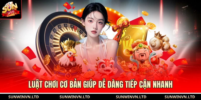 Luật chơi cơ bản giúp dễ dàng tiếp cận nhanh