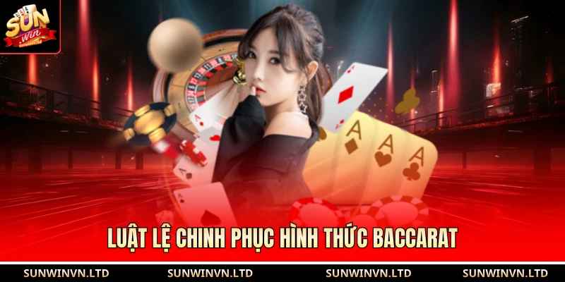 Luật lệ chinh phục hình thức Baccarat
