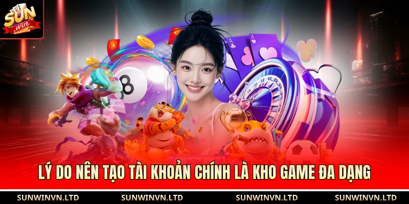 Lý do nên tạo tài khoản chính là kho game đa dạng
