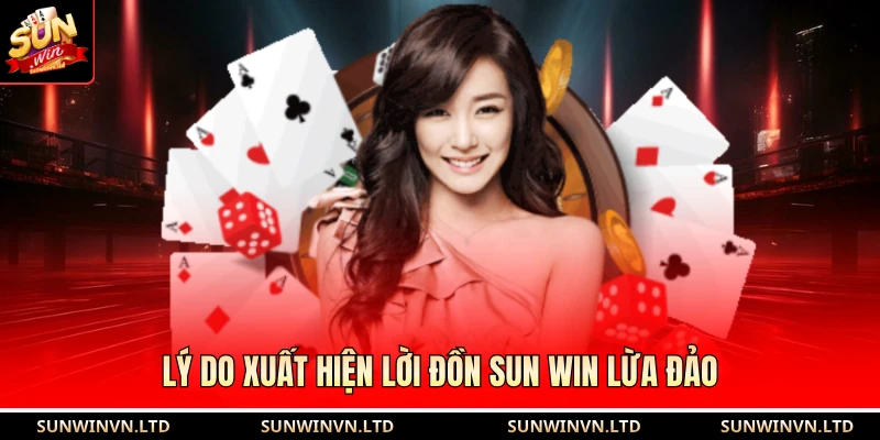 Lý do xuất hiện lời đồn SUN WIN lừa đảo 