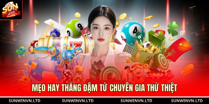 Mẹo hay thắng đậm từ chuyên gia thứ thiệt