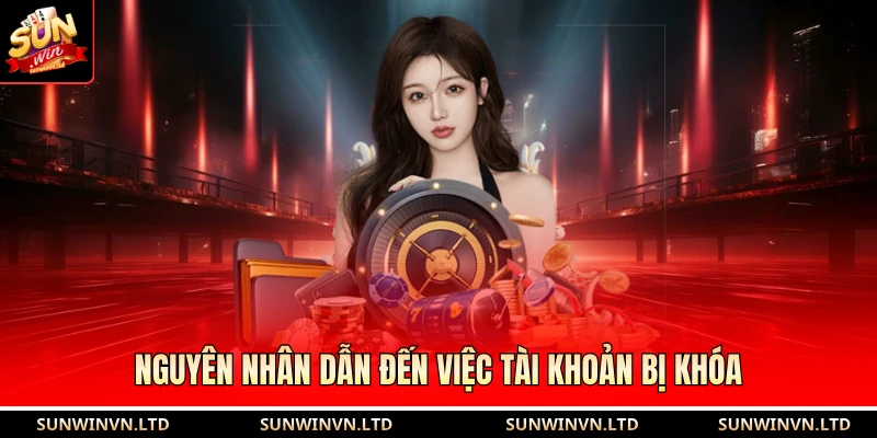 Nguyên nhân dẫn đến việc tài khoản bị khóa