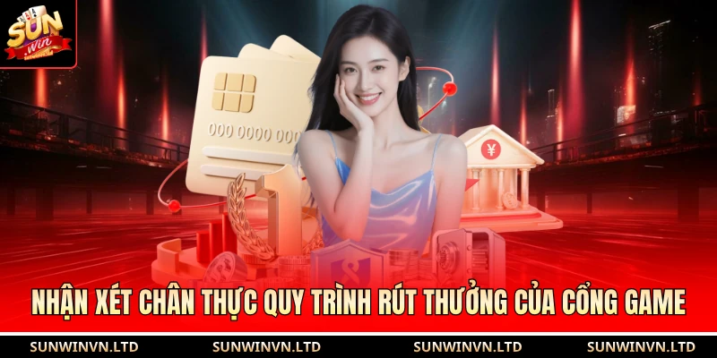 Nhận xét chân thực quy trình rút thưởng của cổng game