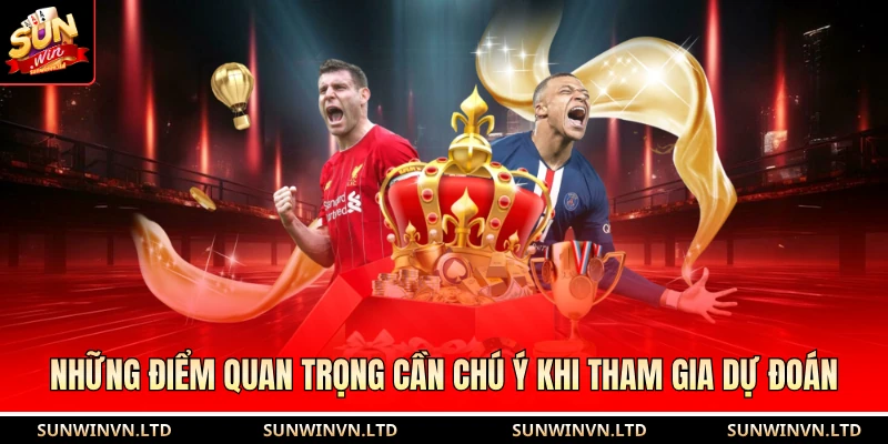 Những điểm quan trọng cần chú ý khi tham gia dự đoán