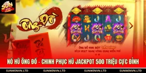 Nổ Hũ Ông Đồ - Chinh Phục Hũ Jackpot 500 Triệu Cực Đỉnh