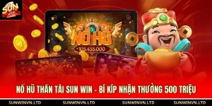 Nổ Hũ Thần Tài SUN WIN - Bí Kíp Nhận Thưởng 500 Triệu