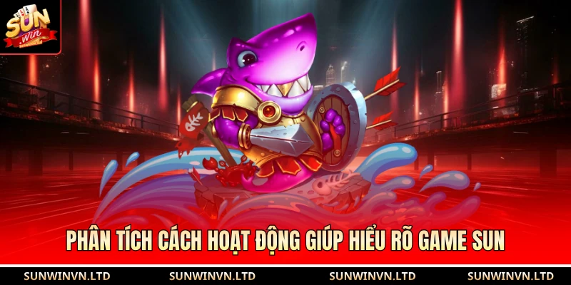 Phân tích cách hoạt động giúp hiểu rõ game Sun