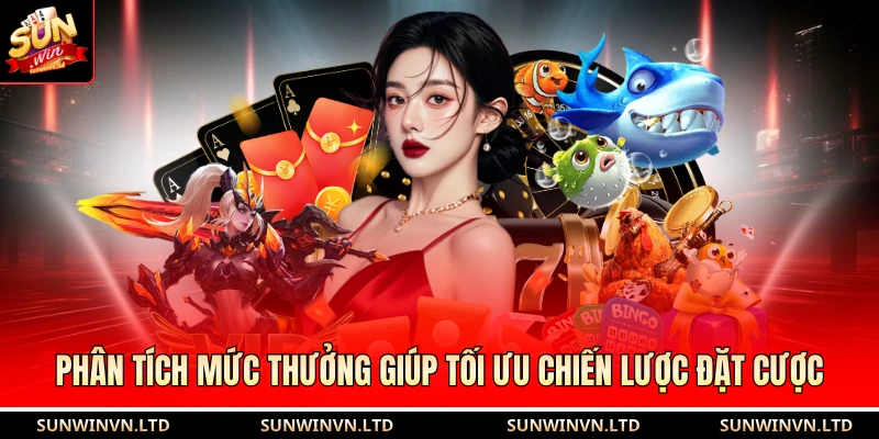 Phân tích mức thưởng giúp tối ưu chiến lược đặt cược