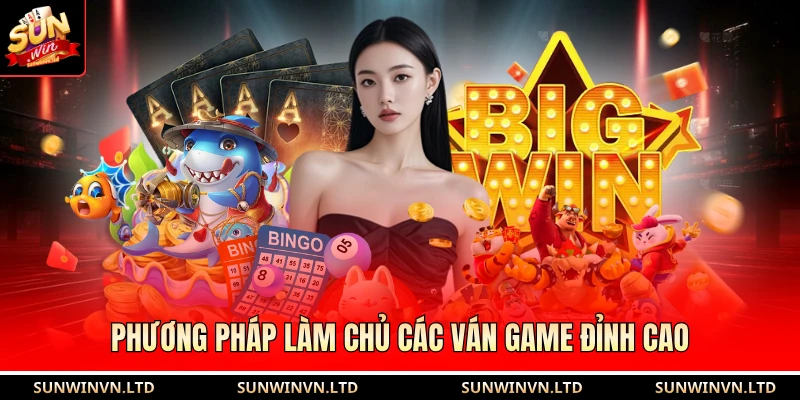 Phương pháp làm chủ các ván game đỉnh cao