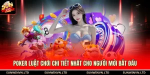 Poker Luật Chơi Chi Tiết Nhất Cho Người Mới Bắt Đầu