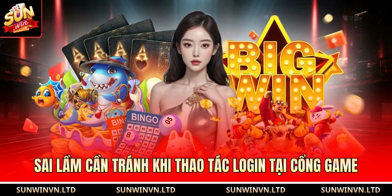 Sai lầm cần tránh khi thao tác login tại cổng game