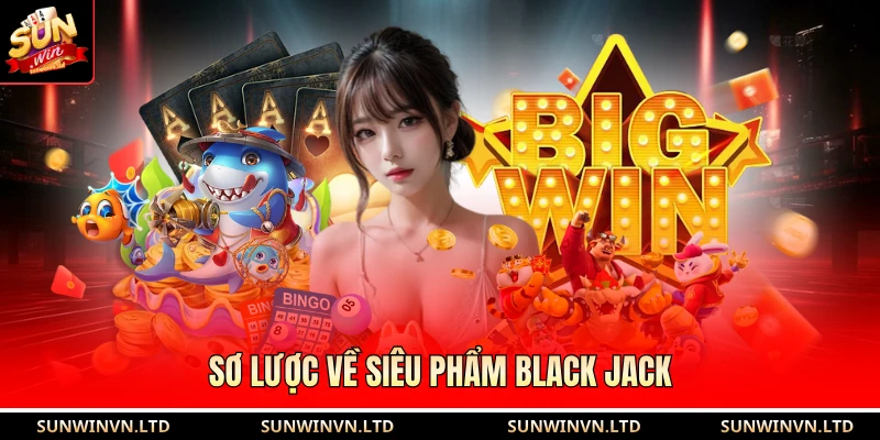 Sơ lược về siêu phẩm Black Jack