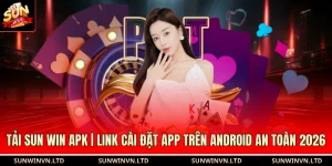 Tải SUNWIN APK | Link Cài Đặt App trên Android An Toàn 2026