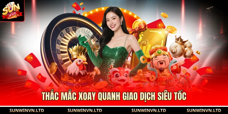 Thắc mắc xoay quanh giao dịch siêu tốc