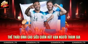 Thể Thao Đỉnh Cao Siêu Cuốn Hút Vạn Người Tham Gia