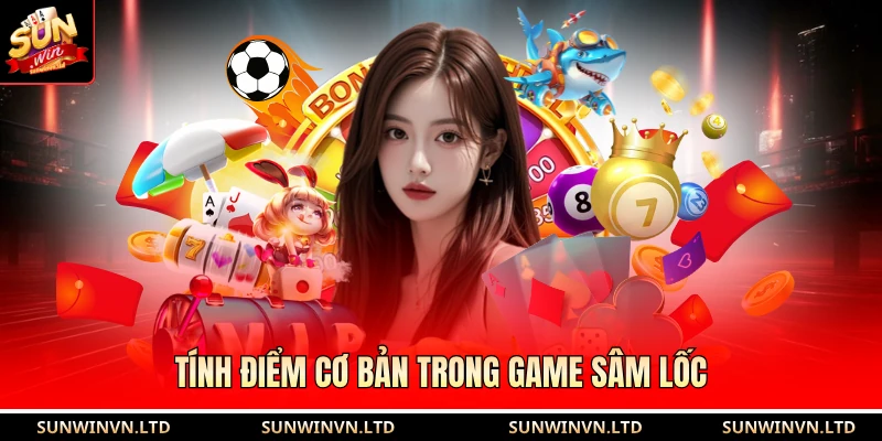Tính điểm cơ bản trong game sâm lốc