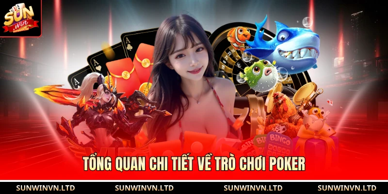 Tổng quan chi tiết về trò chơi Poker