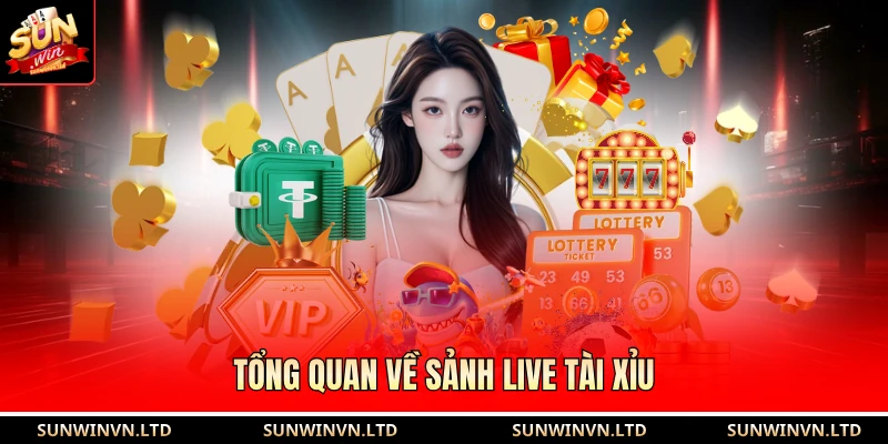 Tổng quan về sảnh Live tài xỉu