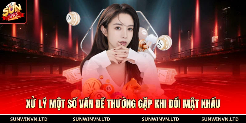 Xử lý một số vấn đề thường gặp khi đổi mật khẩu