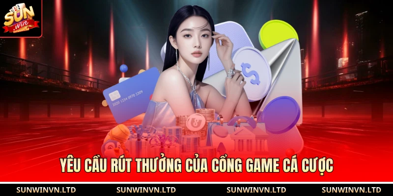 Yêu cầu rút thưởng của cổng game cá cược